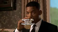 Agent J's worst nightmare! meme