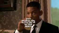 Just another day in the life of an MIB agent meme