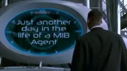 Just another day in the life of a MIB Agent meme
