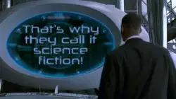 That's why they call it science fiction! meme