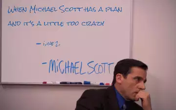 When Michael Scott has a plan and it's a little too crazy meme