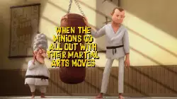 When the Minions go all out with their martial arts moves meme