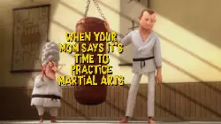 When your mom says it's time to practice martial arts meme