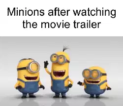 Minions after watching the movie trailer meme