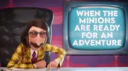 When the Minions are ready for an adventure meme