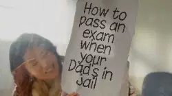 How to pass an exam when your Dad's in jail meme