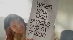 When your Dad breaks out of prison meme