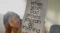 When your Dad proves you can do anything meme