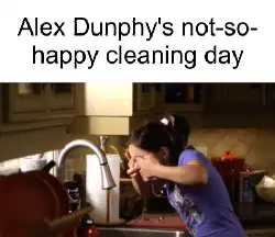 Alex Dunphy's not-so-happy cleaning day meme
