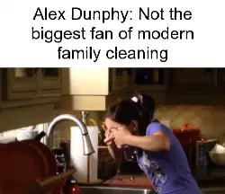 Alex Dunphy: Not the biggest fan of modern family cleaning meme