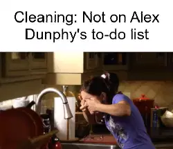 Cleaning: Not on Alex Dunphy's to-do list meme