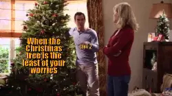 When the Christmas tree is the least of your worries meme