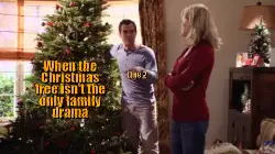 When the Christmas tree isn't the only family drama meme