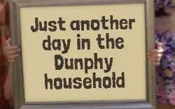 Just another day in the Dunphy household meme