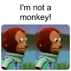 I'm not a monkey! meme