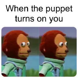 When the puppet turns on you meme