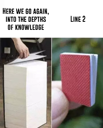 Here we go again, into the depths of knowledge meme