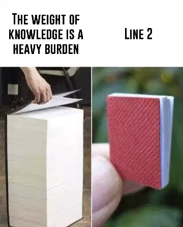 The weight of knowledge is a heavy burden meme