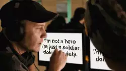 I'm not a hero I'm just a soldier doing my duty. meme
