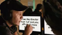 When the director says 'cut' and you still don't know what to do meme