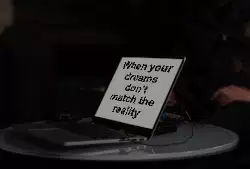 When your dreams don't match the reality meme