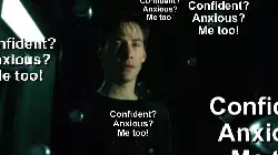 Confident? Anxious? Me too! meme