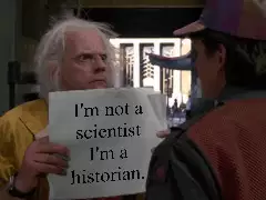 I'm not a scientist I'm a historian. meme
