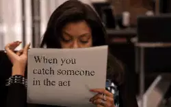 When you catch someone in the act meme