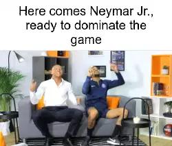 Here comes Neymar Jr., ready to dominate the game meme