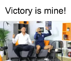 Victory is mine! meme