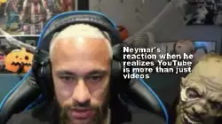 Neymar's reaction when he realizes YouTube is more than just videos meme