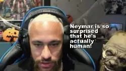 Neymar is so surprised that he's actually human! meme