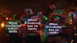 When friendship has no limits meme