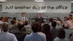 Just another day at the office meme