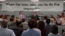 When the boss asks you to do the impossible meme