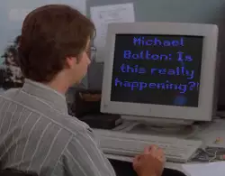 Michael Bolton: Is this really happening?! meme