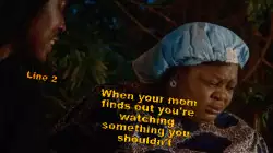 When your mom finds out you're watching something you shouldn't meme