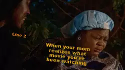 When your mom realizes what movie you've been watching meme