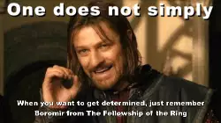 When you want to get determined, just remember Boromir from The Fellowship of the Ring meme