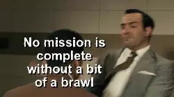 No mission is complete without a bit of a brawl meme