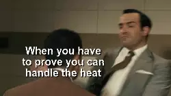 When you have to prove you can handle the heat meme