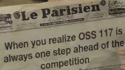 When you realize OSS 117 is always one step ahead of the competition meme