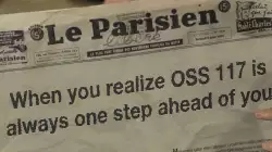 When you realize OSS 117 is always one step ahead of you meme