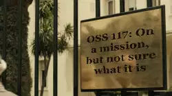 OSS 117: On a mission, but not sure what it is meme