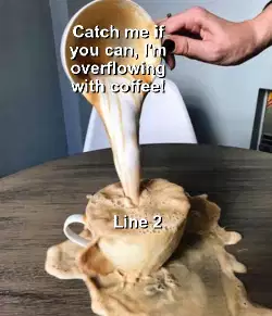 Catch me if you can, I'm overflowing with coffee! meme