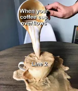 When your coffee cup overflows meme
