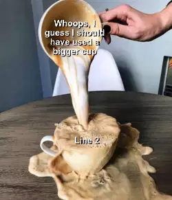 Whoops, I guess I should have used a bigger cup meme