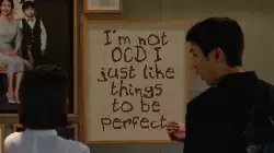 I'm not OCD I just like things to be perfect. meme