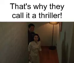 That's why they call it a thriller! meme