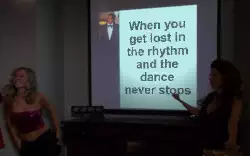 When you get lost in the rhythm and the dance never stops meme